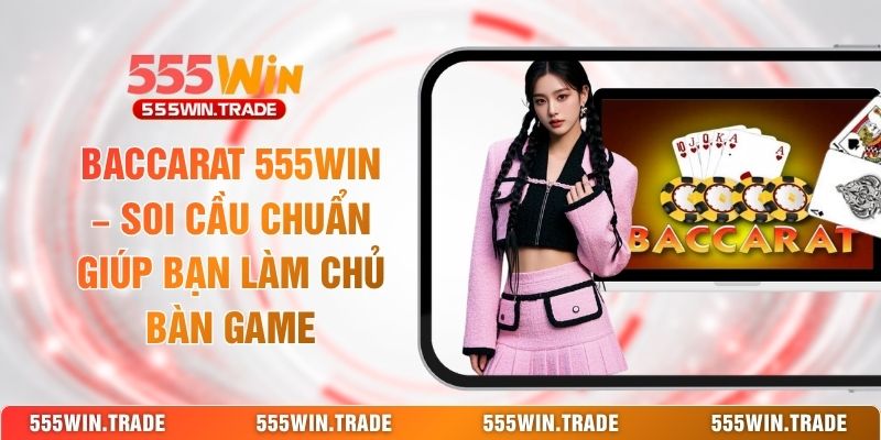 Casino 555WIN - Sòng Bài Trực Tuyến Với Dealer Cực Phẩm