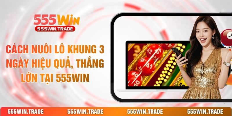 Xổ Số 555WIN - Săn Lộc Mỗi Ngày Với Kho Vé Số Đa Quốc Gia