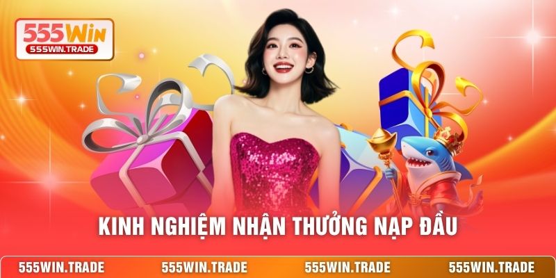 Khuyến Mãi Nạp Đầu 555WIN - Ưu Đãi Bùng Nổ Cho Thành Viên