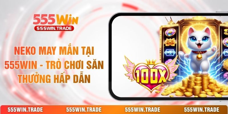 Nổ Hũ 555WIN - Vòng Quay Jackpot Cực Cháy Săn Hũ Lớn
