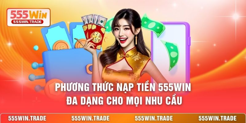 Nạp Tiền 555WIN - Giao Dịch Siêu Tốc, Bứt Phá Mọi Cuộc Chơi