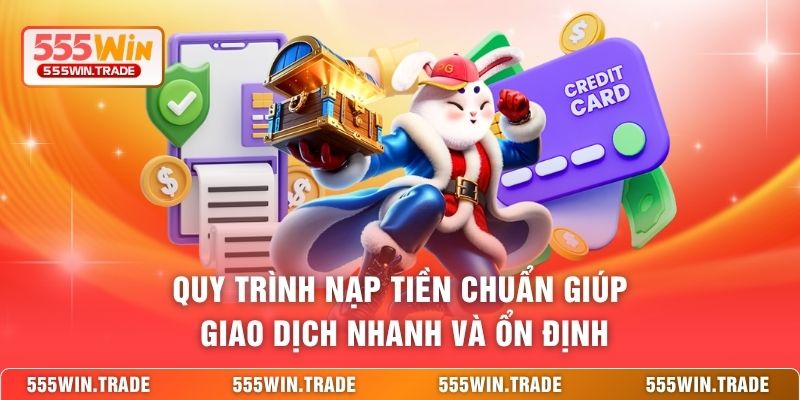 Nạp Tiền 555WIN - Giao Dịch Siêu Tốc, Bứt Phá Mọi Cuộc Chơi