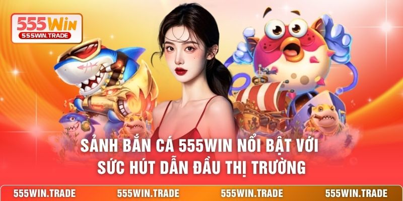 Bắn Cá 555WIN - Đại Dương Săn Boss Siêu Thưởng Cho Ngư Thủ