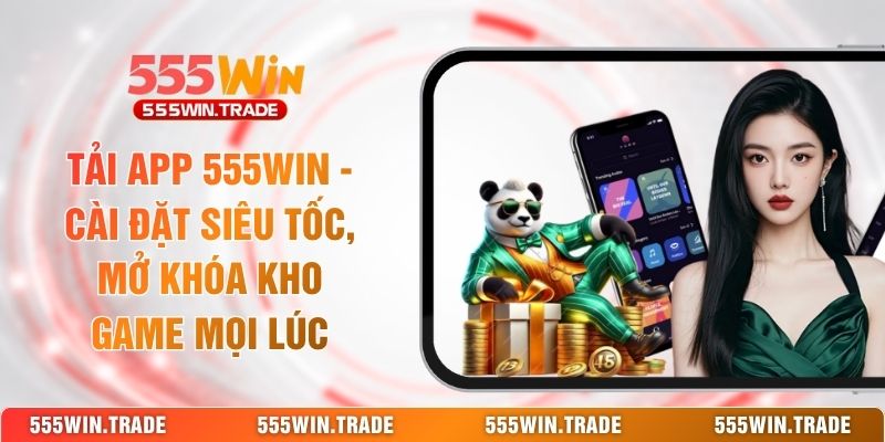 Hướng Dẫn 555WIN Đầy Đủ | Từ Tạo Tài Khoản Đến Chơi Game