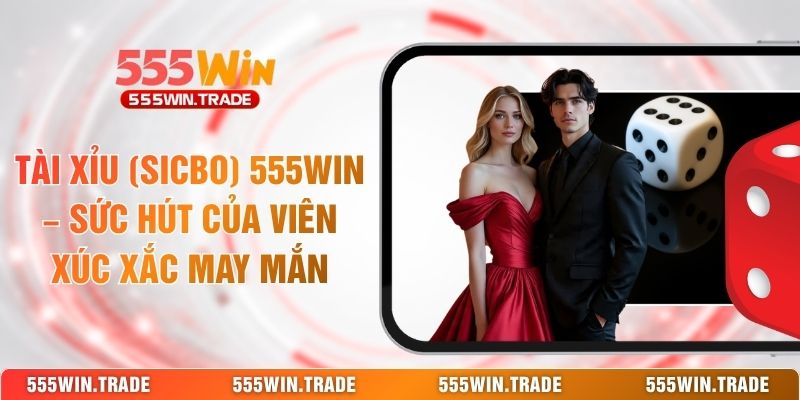 Casino 555WIN - Sòng Bài Trực Tuyến Với Dealer Cực Phẩm